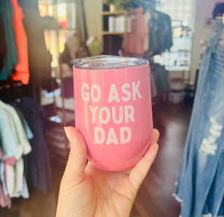 Go Ask Your Dad Wine Cup