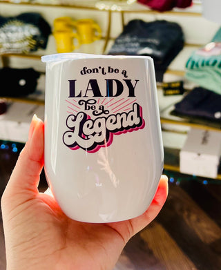 Don't Be a Lady... Wine Cup