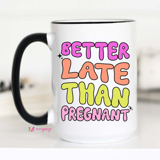 Better Late Than Pregnant Ceramic Mug