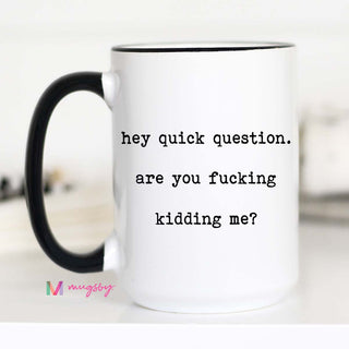 Hey, Quick Question... Ceramic Mug