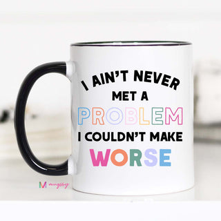 I Ain't Never Met a Problem... Ceramic Mug