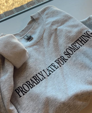 *Pre-Order* Probably Late for Something Sweatshirt