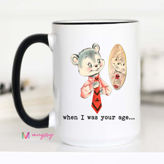 When I Was Your Age Ceramic Mug