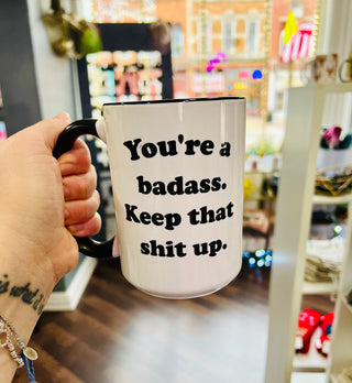 You're a Badass Keep that Shit Up Ceramic Mug