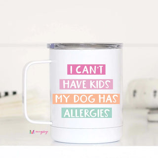 I Can't Have Kids My Dog Has Allergies Travel Cup w/ Handle